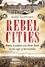 Rebel Cities. Paris, London and New York in the Age of Revolution
