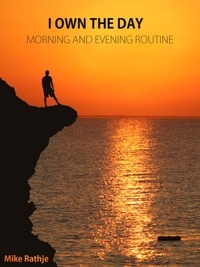 Mike Rathje - I own the day - Morning and evening routine.
