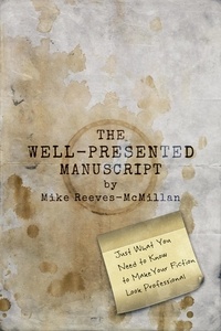  Mike Reeves-McMillan - The Well-Presented Manuscript: Just What You Need to Know to Make Your Fiction Look Professional.
