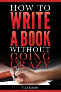 How to Write a Book Without Going Crazy