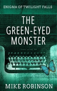  Mike Robinson - The Green-Eyed Monster - Enigma of Twilight Falls, #1.
