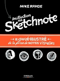 Mike Rohde - Initiation au Sketchnote - Le guide illustré de la prise de notes visuelles.