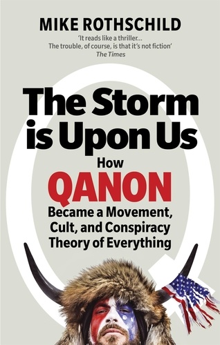 The Storm Is Upon Us. How QAnon Became a Movement, Cult, and Conspiracy Theory of Everything