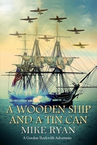  Mike Ryan - A Wooden Ship and a Tin Can - Gordon Beckwith Adventure, #3.