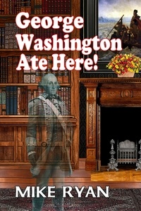  Mike Ryan - George Washington Ate Here!.