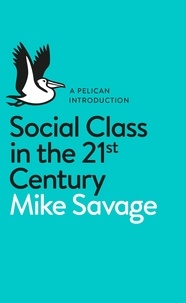 Mike Savage - Social Class in the 21st Century.