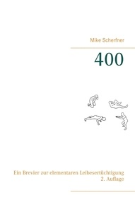 Mike Scherfner - 400 - Ein Brevier zur elementaren Leibesertüchtigung.