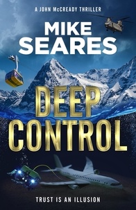  Mike Seares - Deep Control - Trust is an illusion - A John McCready thriller, #4.