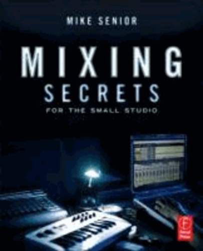 Mike Senior - Mixing Secrets for the Small Studio.