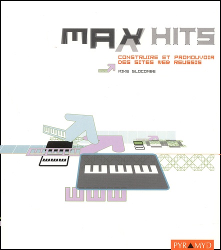 Mike Slocombe - Max Hits. Construire Et Promouvoir Des Sites Web Reussis.