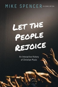  Mike Spencer - Let the People Rejoice: An Interactive History of Christian Music.