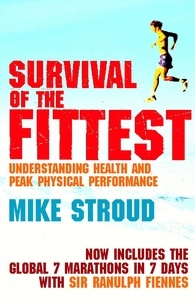 Mike Stroud - Survival Of The Fittest - The Anatomy of Peak Physical Performance.
