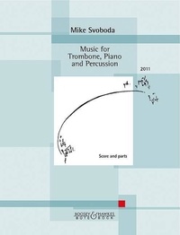Mike Svoboda - Music for Trombone, Piano and Percussion - trombone, piano and percussion. Partition et parties..