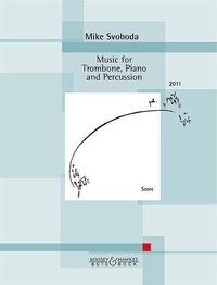 Mike Svoboda - Music for Trombone, Piano and Percussion - trombone, piano and percussion. Partition..