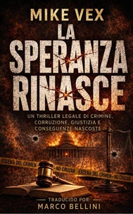 La speranza rinasce: Un Thriller Legale di Crimine, Corruzione, Giustizia e Conseguenze Nascoste