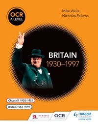 Mike Wells et Nicholas Fellows - OCR A Level History: Britain 1930–1997.