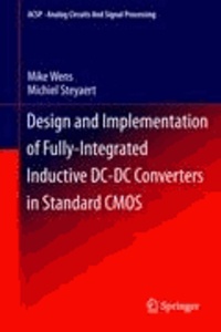 Mike Wens et Michiel Steyaert - Design and Implementation of Fully-Integrated Inductive DC-DC Converters in Standard CMOS.