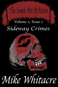  Mike Whitacre - The Simple Art of Action (Volume 1, Issue 1): Sideway Crimes.