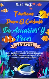 Tácticas Para El Cuidado De Acuarios Y Peces  3era Parte: ¿Cómo puedo mantener los acuarios de peces de agua salada? ¿Cómo se mide el agua? ¿Cómo decido la temperatura del agua?