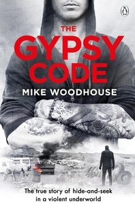 Mike Woodhouse - The Gypsy Code - The true story of hide-and-seek in a violent underworld.