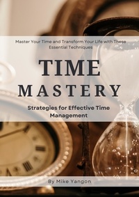  Mike Yangon - Time Mastery Strategies for Effective Time Management.