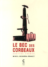Mikel Begoña et  Iñaket - Le bec des corbeaux - Abattre Franco.