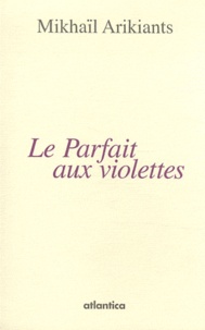Mikhaïl Arikiants - Le Parfait aux violettes.