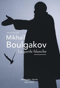 Mikhaïl Boulgakov - La garde blanche.