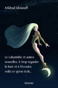 Le labyrinthe et autres nouvelles. à trop regarder la lune et à l'écouter, voilà ce qu'on écrit...