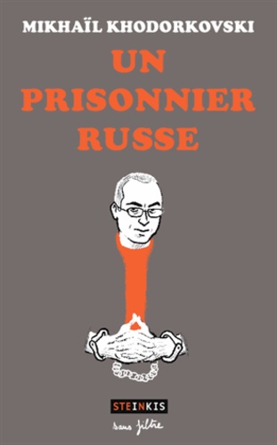 Mikhaïl Khodorkovski - Un prisonnier russe.