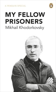 Mikhail Khodorkovsky - My Fellow Prisoners.
