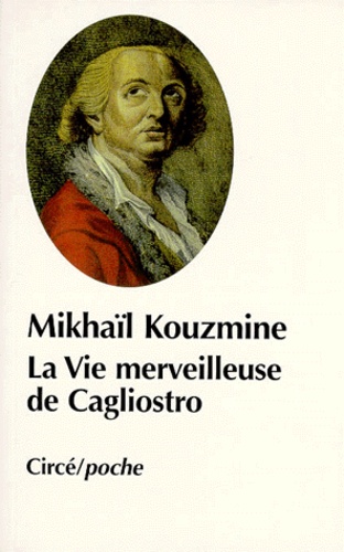 Mikhaïl Kouzmine - La vie merveilleuse de Joseph Balsamo, comte de Cagliostro.