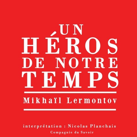 Mikhail Lermontov et Nicolas Planchais - Un héros de notre temps, le plus grand roman russe classique.