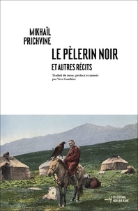 Mikhaïl Prichvine - Le pèlerin noir et autres récits.