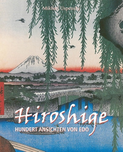 Mikhail Uspensky - Hiroshige. Hundert ansichten von edo.