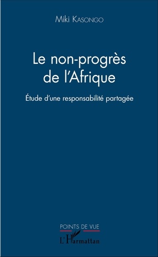 Miki Kasongo - Le non-progrès de l'Afrique - Etude d'une responsabilité partagée.
