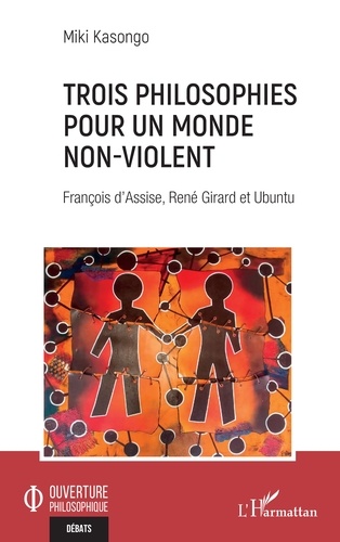 Trois philosophies pour un monde non-violent. François d'Assise, René Girard et Ubuntu