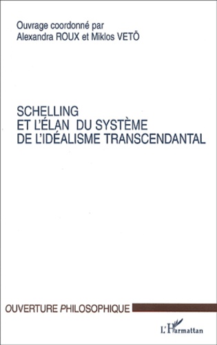 Mikios Miklos et Alexandra Roux - Schelling et l'élan du Système de l'Idéalisme Transcendantal. - Colloque du C.H.R.I.A. de Poitiers, avril 2000.