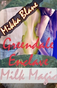  Mikka Blane - Milk Magic 3: Greendale Enclave.