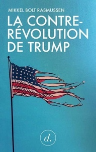 Mikkel Bolt Rasmussen - La contre-révolution de Trump.