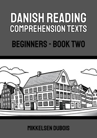  Mikkelsen Dubois - Danish Reading Comprehension Texts: Beginners - Book Two - Danish Reading Comprehension Texts for Beginners.