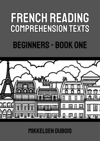 French Reading Comprehension Texts: Beginners - Book One