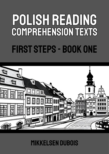  Mikkelsen Dubois - Polish Reading Comprehension Texts: First Steps - Book One - Polish Reading Comprehension Texts.