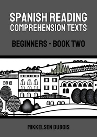  Mikkelsen Dubois - Spanish Reading Comprehension Texts: Beginners - Book Two - Spanish Reading Comprehension Texts for Beginners.