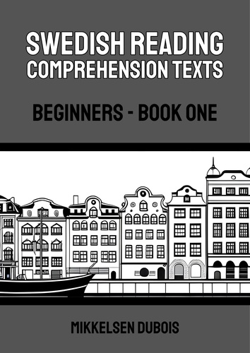  Mikkelsen Dubois - Swedish Reading Comprehension Texts: Beginners - Book One - Swedish Reading Comprehension Texts.