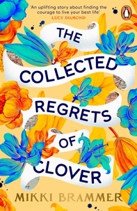 Mikki Brammer - The Collected Regrets of Clover - An uplifting story about living a full, beautiful life.