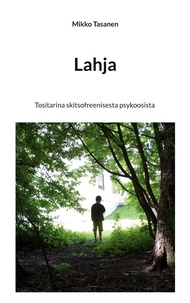 Mikko Tasanen - Lahja - Tositarina skitsofreenisesta psykoosista.