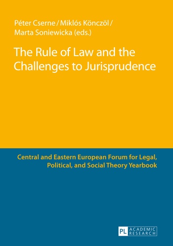 Miklos Könczöl et Marta Soniewicka - The Rule of Law and the Challenges to Jurisprudence - Selected Papers Presented at the Fourth Central and Eastern European Forum for Legal, Political and Social Theorists, Celje, 23–24 March 2012.