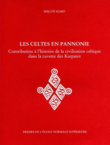 Miklos Szabo - Les Celtes en Pannonie - Contribution à l'histoire de la civilisation celtique dans la cuvette des Karpates.