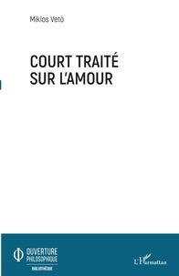 Miklos Vetö - Court traité sur l'amour.